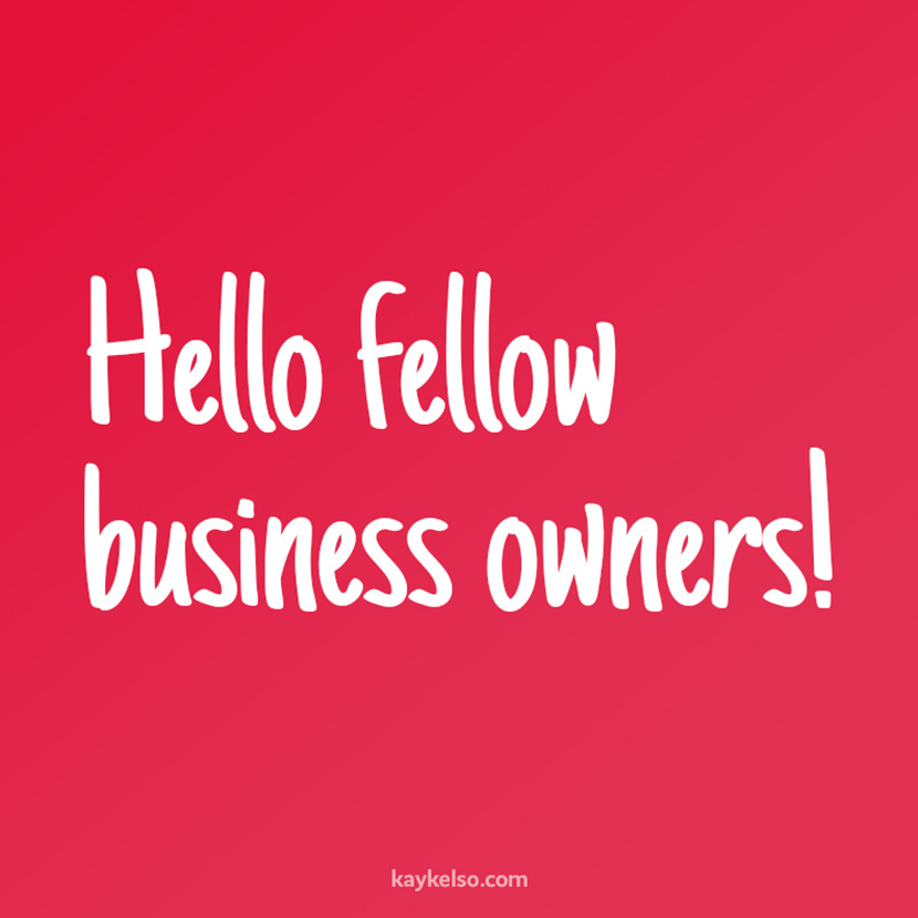 Hello Fellow Business Owners!